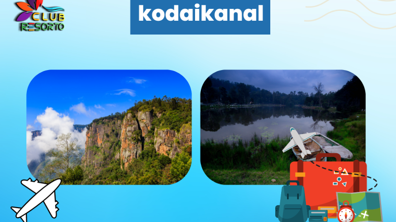 Club Resorto Reviews Kodaikanal as a Holiday Destination